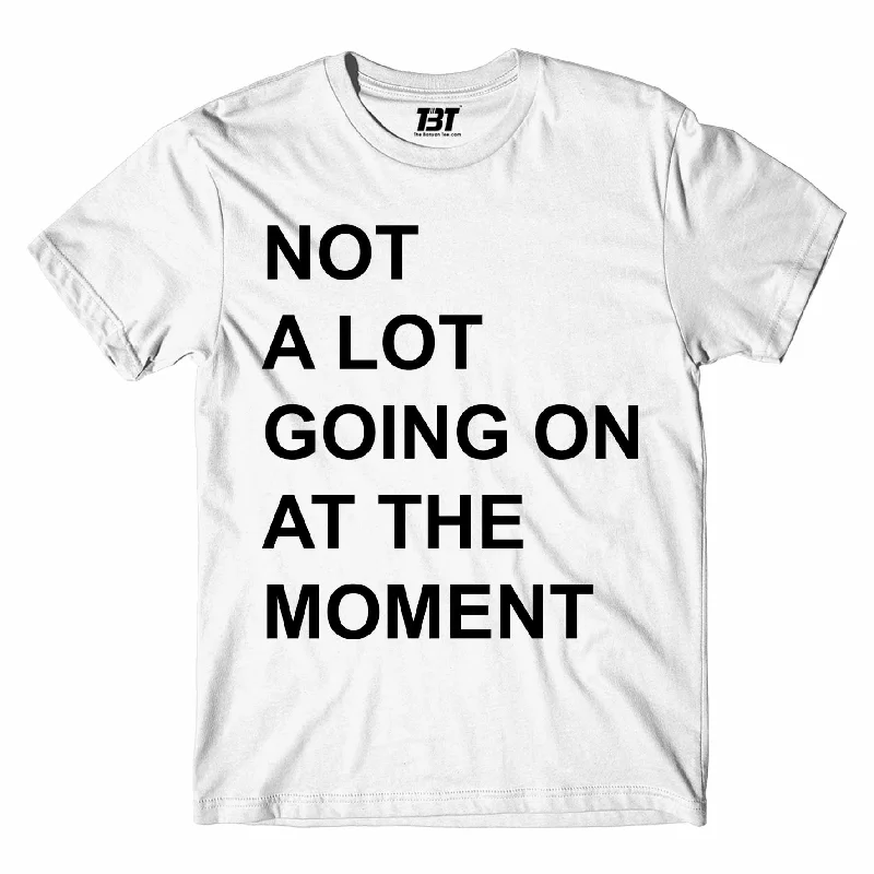 T shirt - Not A Lot Going On